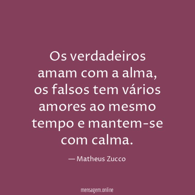 Os verdadeiros amam com a alma