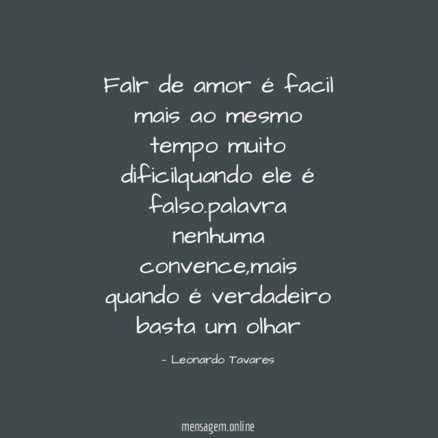 Falr de amor é facil mais ao mesmo tempo muito dificilquando ele é falso