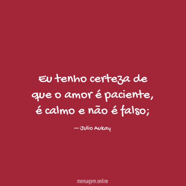 Eu tenho certeza de que o amor é paciente