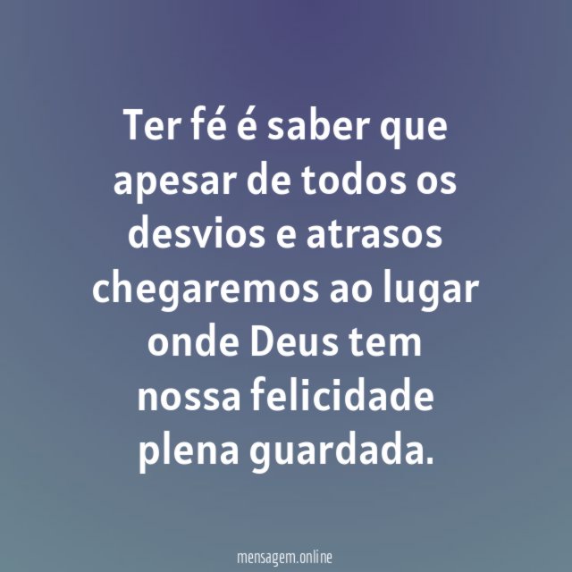 Ter fé é saber que apesar de todos