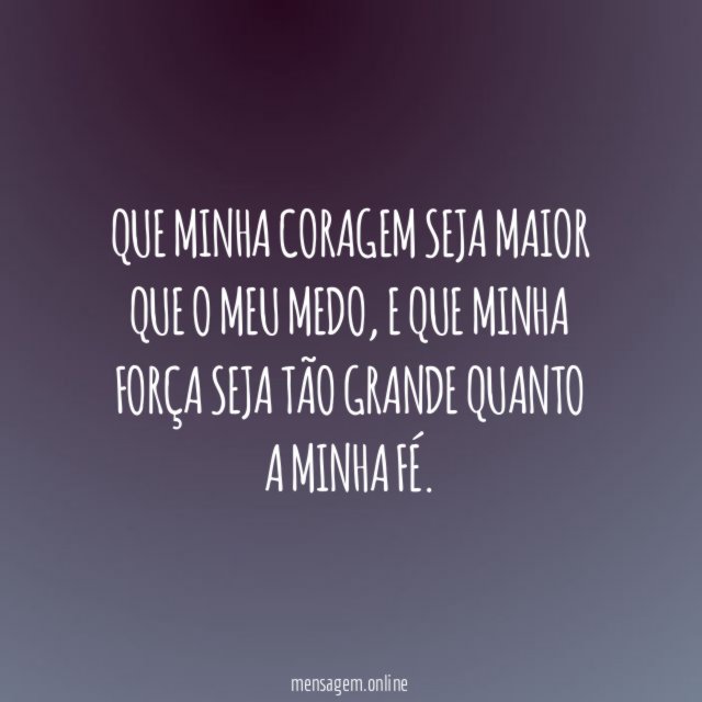 Que minha coragem seja maior que o meu medo
