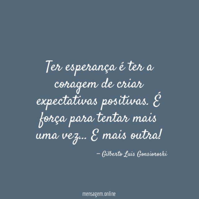 Ter esperança é ter a coragem de criar expectativas positivas