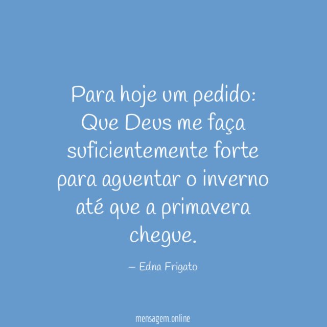 Para hoje um pedido: