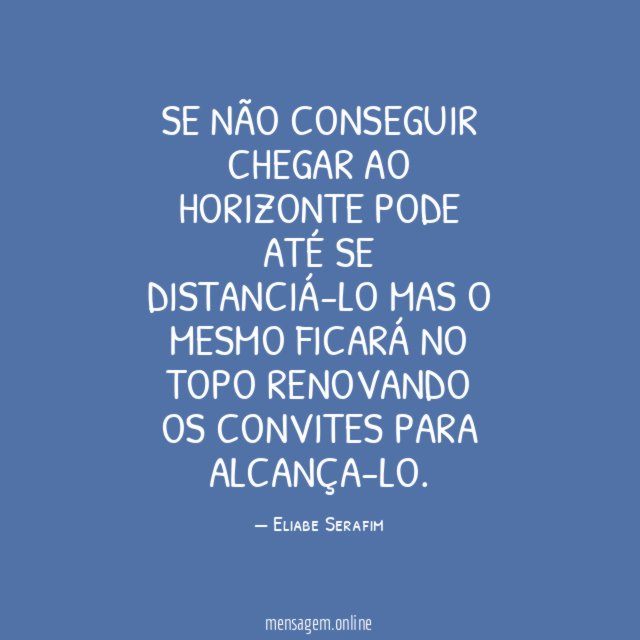Se não conseguir chegar ao horizonte pode até