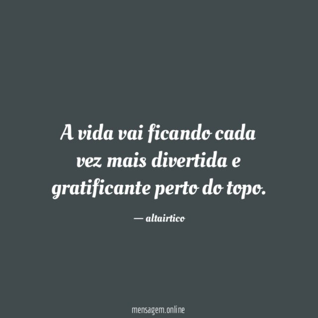 A vida vai ficando cada vez mais divertida
