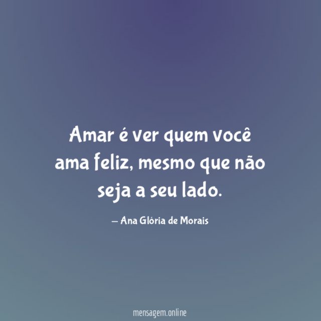 Amar é ver quem você ama feliz