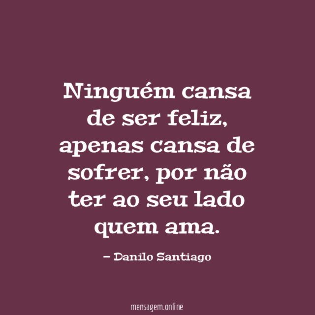 Ninguém cansa de ser feliz
