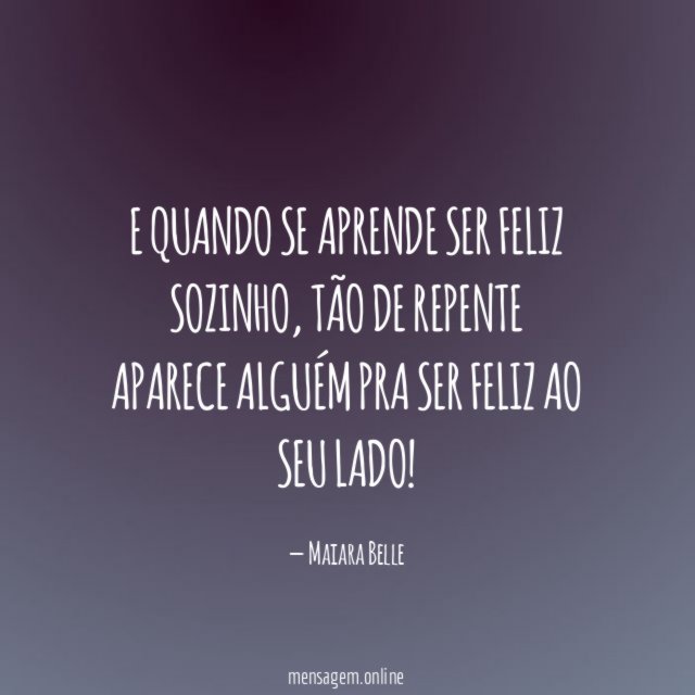 E quando se aprende ser feliz sozinho