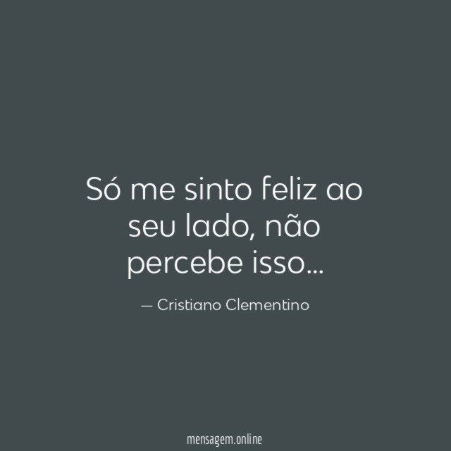 Só me sinto feliz ao seu lado