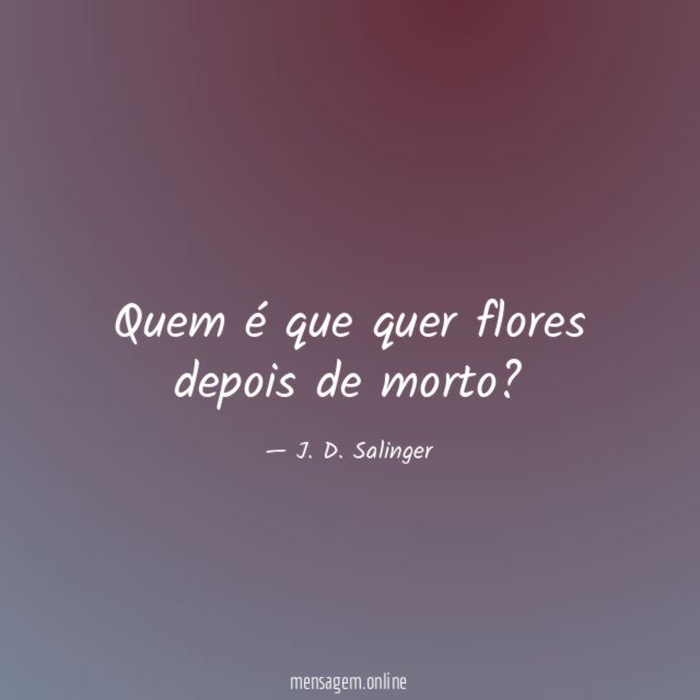 Quem é que quer flores depois de morto