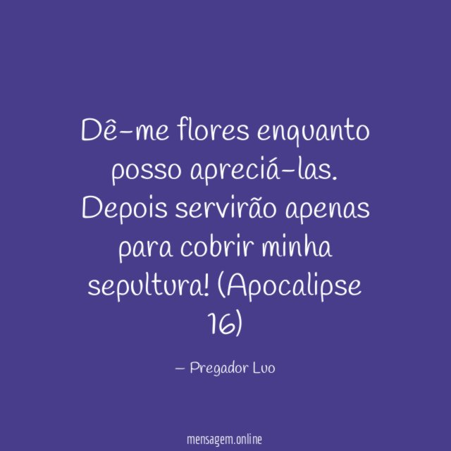 Dê-me flores enquanto posso apreciá-las