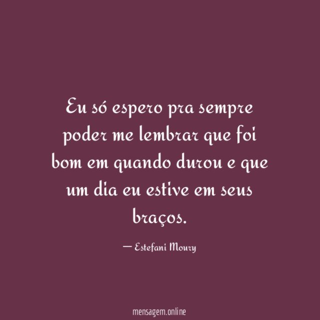 Eu só espero pra sempre poder me lembrar