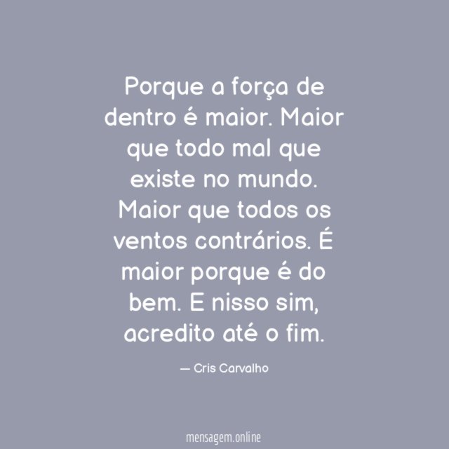 Porque a força de dentro é maior