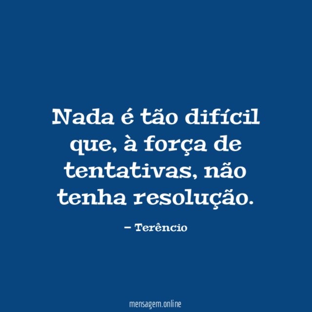 Nada é tão difícil que