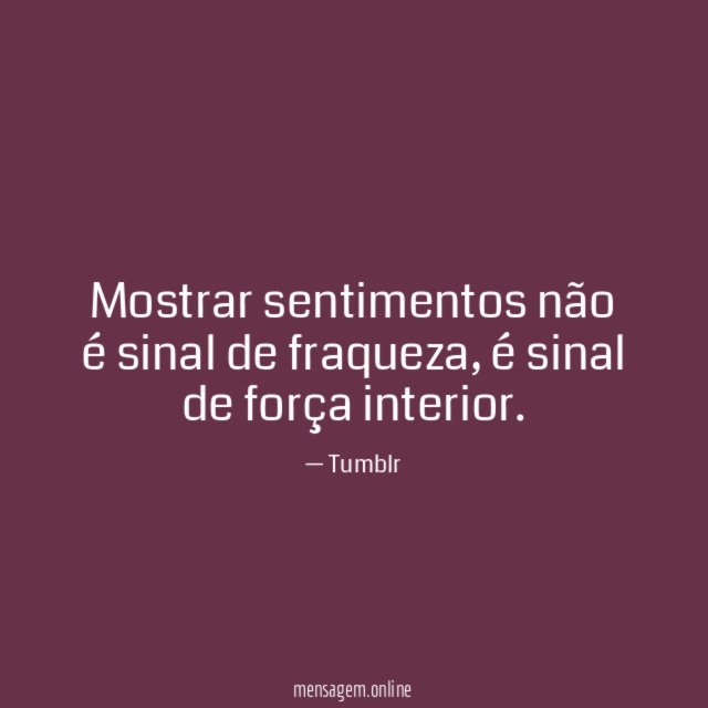 Mostrar sentimentos não é sinal de fraqueza