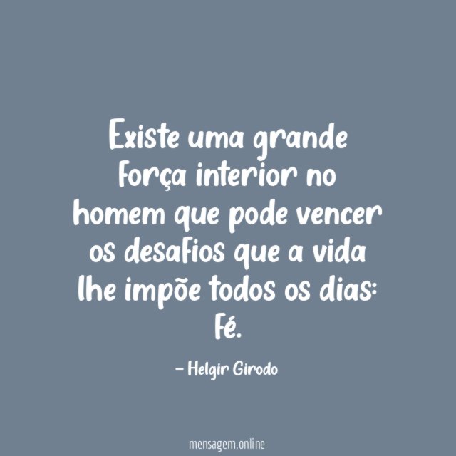 Existe uma grande força interior no homem que