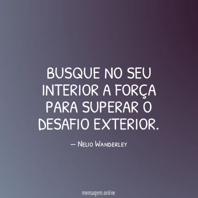 Busque no seu interior a força para superar o desafio exterior