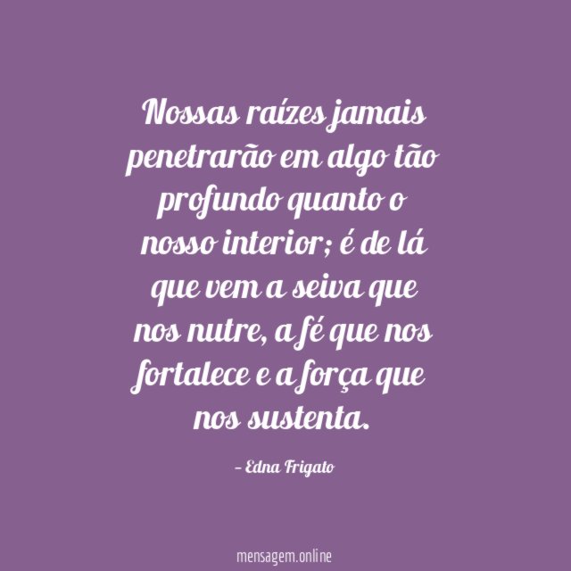 Nossas raízes jamais penetrarão em algo tão profundo
