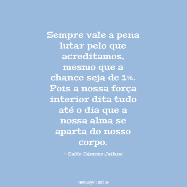 Sempre vale a pena lutar pelo que acreditamos