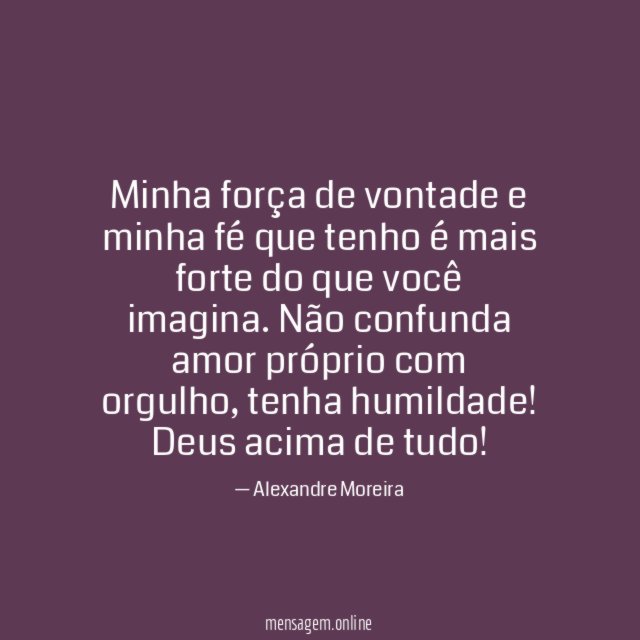 Minha força de vontade e minha fé que