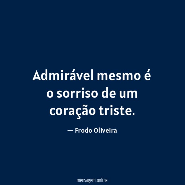 Admirável mesmo é o sorriso de um coração triste