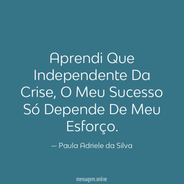 Aprendi Que Independente Da Crise