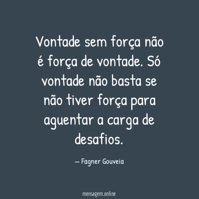 Vontade sem força não é força de vontade