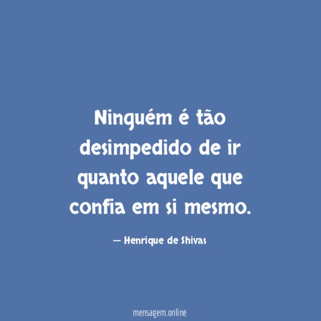 Ninguém é tão desimpedido de ir quanto aquele