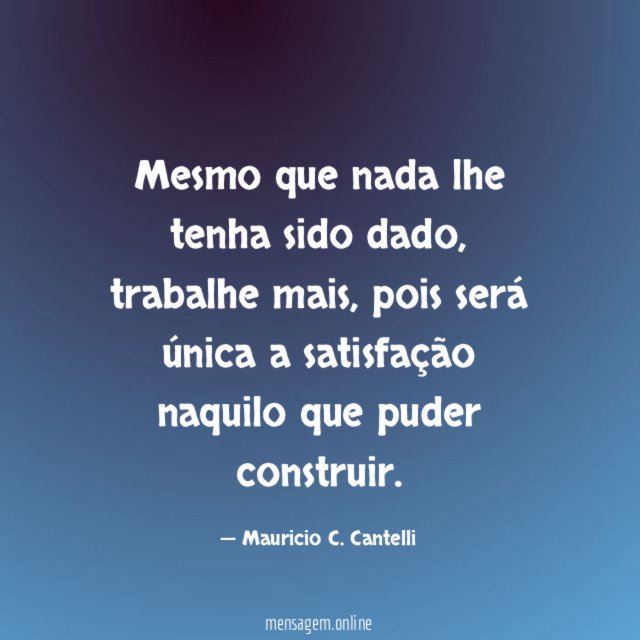 Mesmo que nada lhe tenha sido dado