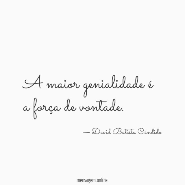 A maior genialidade é a força de vontade