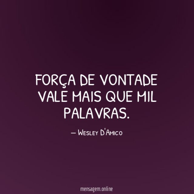 Força de vontade vale mais que mil palavras