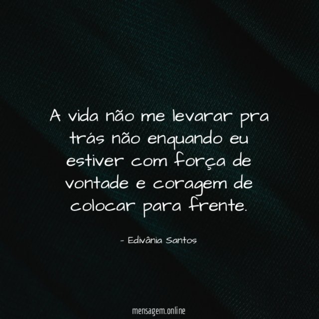 A vida não me levarar pra trás não