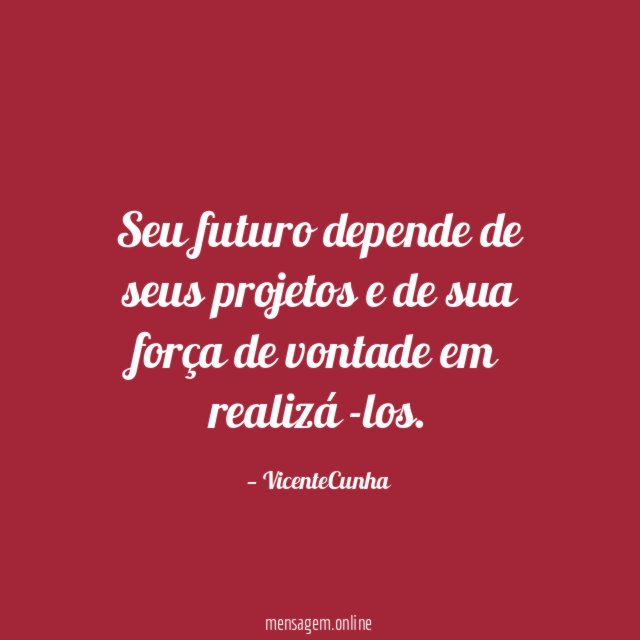 Seu futuro depende de seus projetos e de