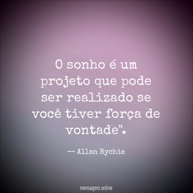 O sonho é um projeto que pode ser