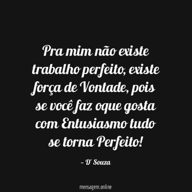 Pra mim não existe trabalho perfeito