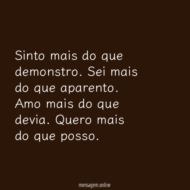 Sinto mais do que demonstro