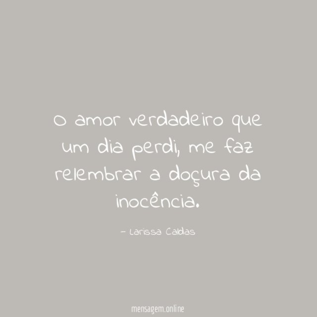 O amor verdadeiro que um dia perdi