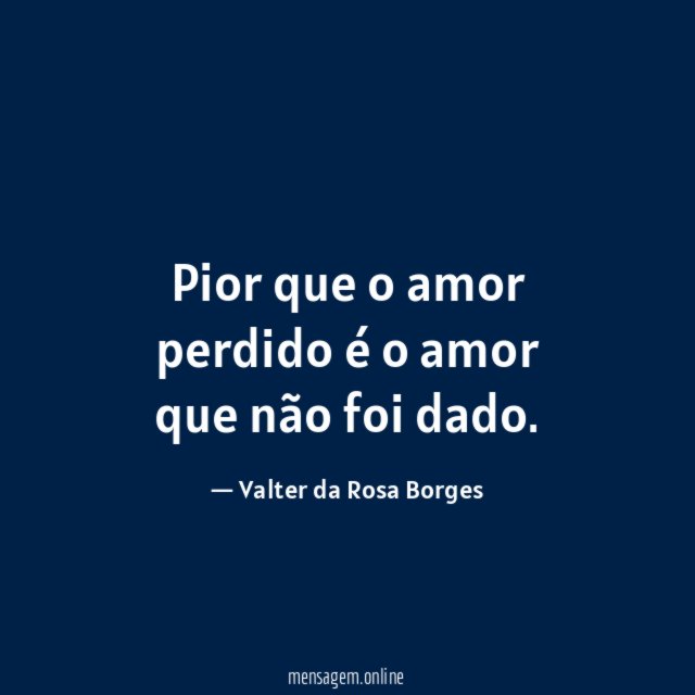 Pior que o amor perdido é o amor que não foi dado
