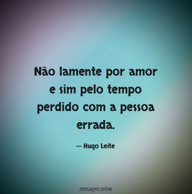 Não lamente por amor e sim pelo tempo