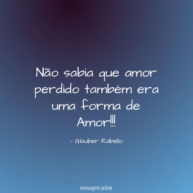 Não sabia que amor perdido também era uma