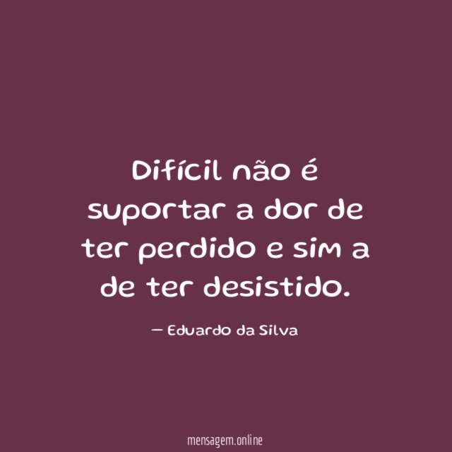 Difícil não é suportar a dor de ter