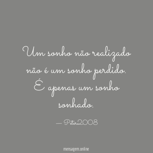 Um sonho não realizado não é um sonho perdido