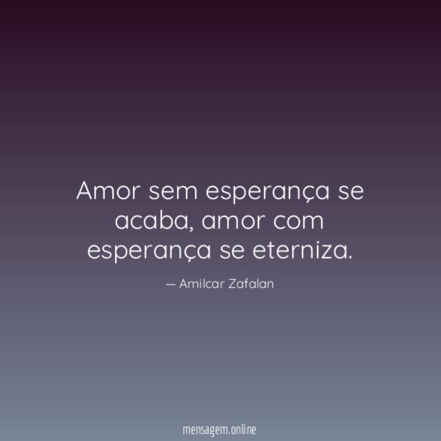 Amor sem esperança se acaba