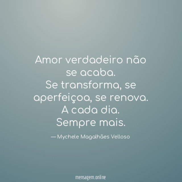 Amor verdadeiro não se acaba