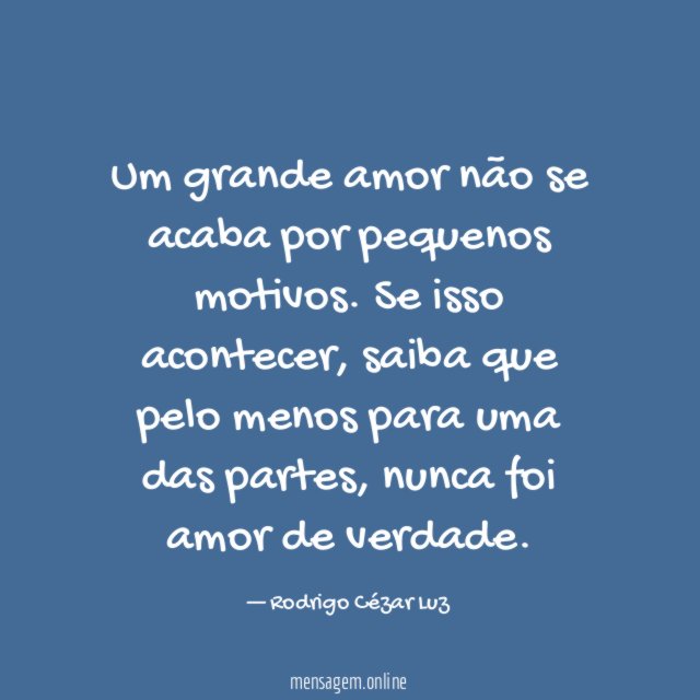 Um grande amor não se acaba por pequenos motivos