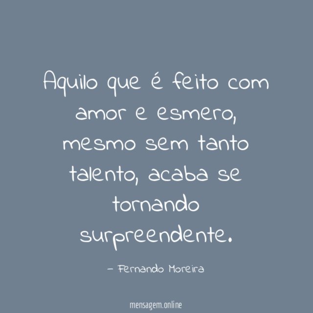 Aquilo que é feito com amor e esmero