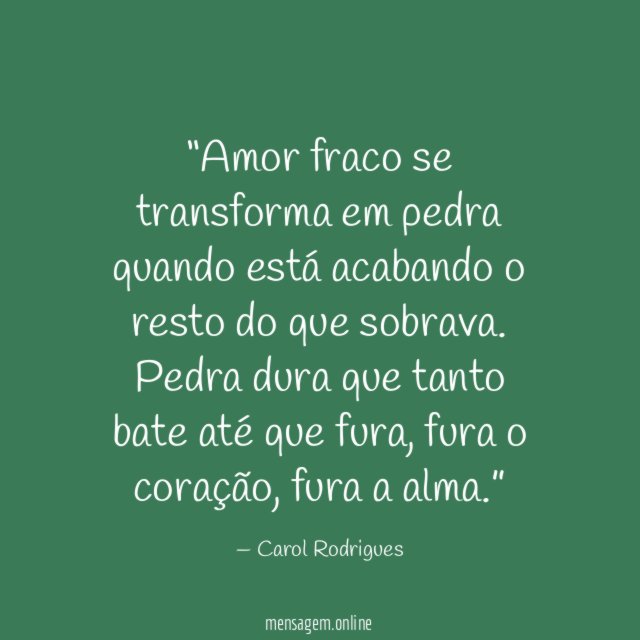Amor fraco se transforma em pedra quando está