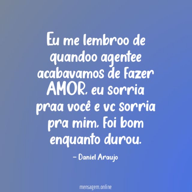 Eu me lembroo de quandoo agentee acabavamos de fazer AMOR