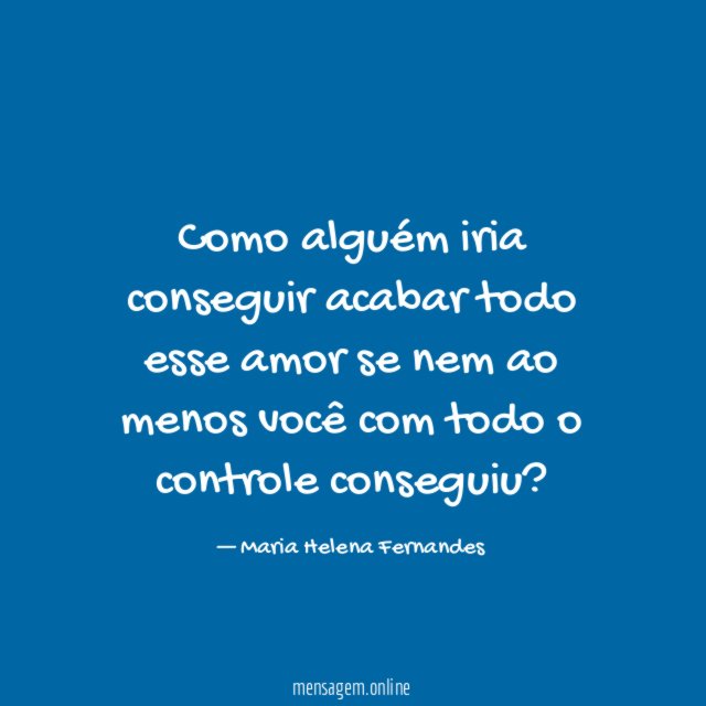 Como alguém iria conseguir acabar todo esse amor