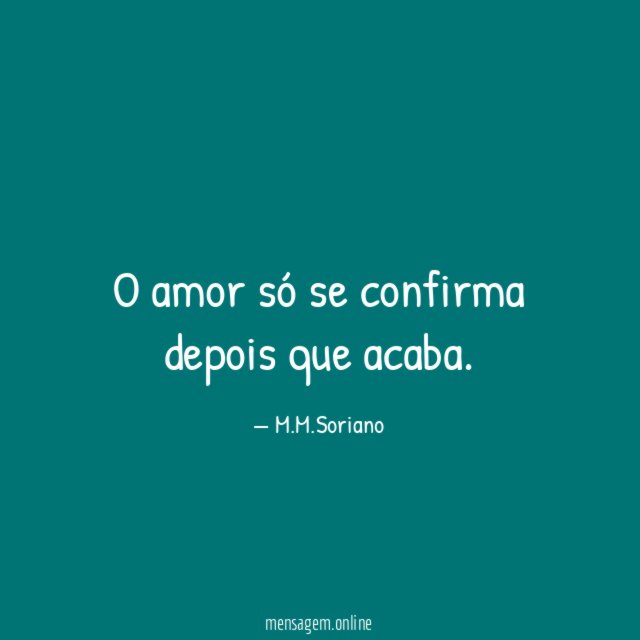 O amor só se confirma depois que acaba